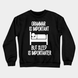 Grammar is Important but Sleep is Imporanter Crewneck Sweatshirt